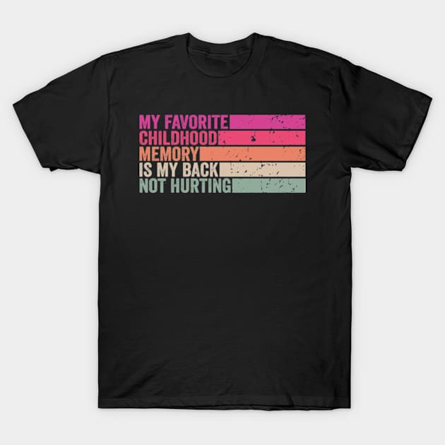 My favorite childhood memory is my back not hurting midlife crisis Funny millennials quotes T-Shirt by David Brown